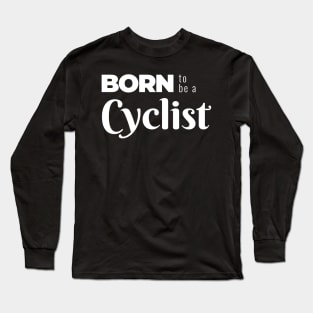 BORN to be a Cyclist (DARK BG) | Minimal Text Aesthetic Streetwear Unisex Design for Fitness/Athletes/Cyclists | Shirt, Hoodie, Coffee Mug, Mug, Apparel, Sticker, Gift, Pins, Totes, Magnets, Pillows Long Sleeve T-Shirt